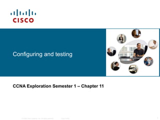 Configuring and testing CCNA Exploration Semester 1  – Chapter 11 