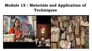 Module 12 : Materials and Application of
Techniques
 
