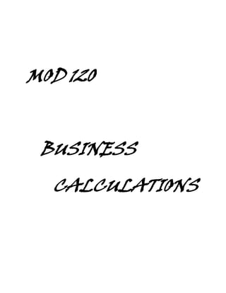 MOD 120


 BUSINESS
  CALCULATIONS
 