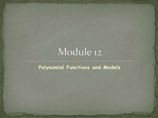 Polynomial Functions and Models Module 12