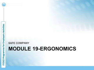 MODULE 19-ERGONOMICS
SAFE COMPANY
 