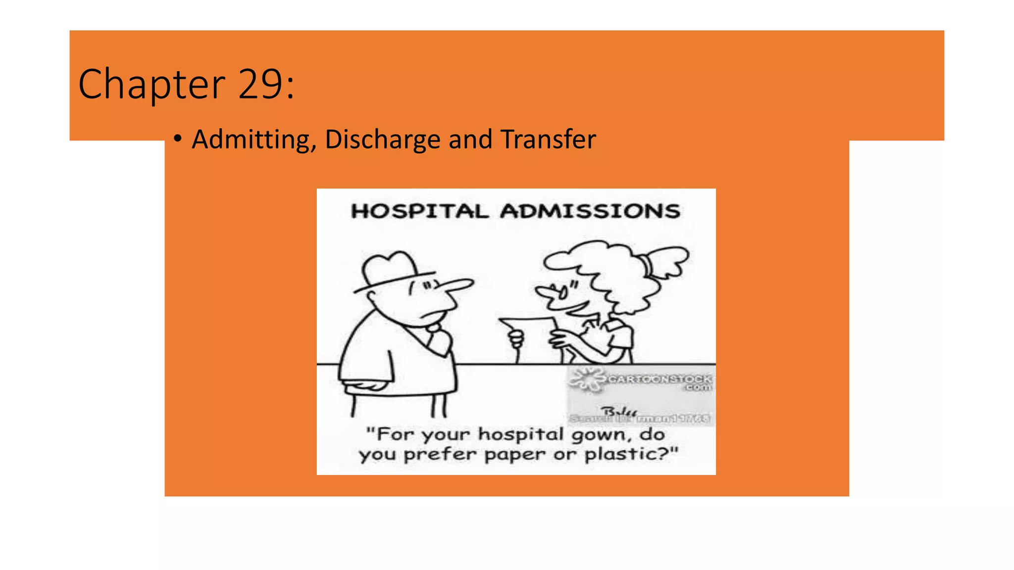 Chapter 29:
• Admitting, Discharge and Transfer
 