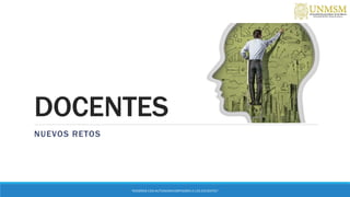 DOCENTES
NUEVOS RETOS
“ENSEÑAR CON AUTONOMIA EMPODERA A LOS DOCENTES”
 