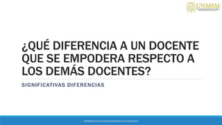 ¿QUÉ DIFERENCIA A UN DOCENTE
QUE SE EMPODERA RESPECTO A
LOS DEMÁS DOCENTES?
SIGNIFICATIVAS DIFERENCIAS
“ENSEÑAR CON AUTONOMIA EMPODERA A LOS DOCENTES”
 