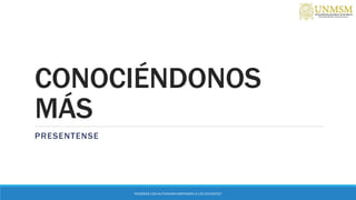 CONOCIÉNDONOS
MÁS
PRESENTENSE
“ENSEÑAR CON AUTONOMIA EMPODERA A LOS DOCENTES”
 