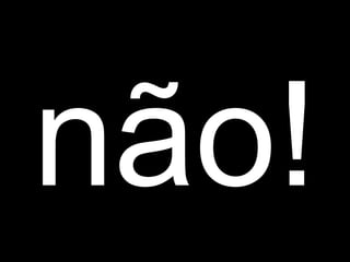 não!