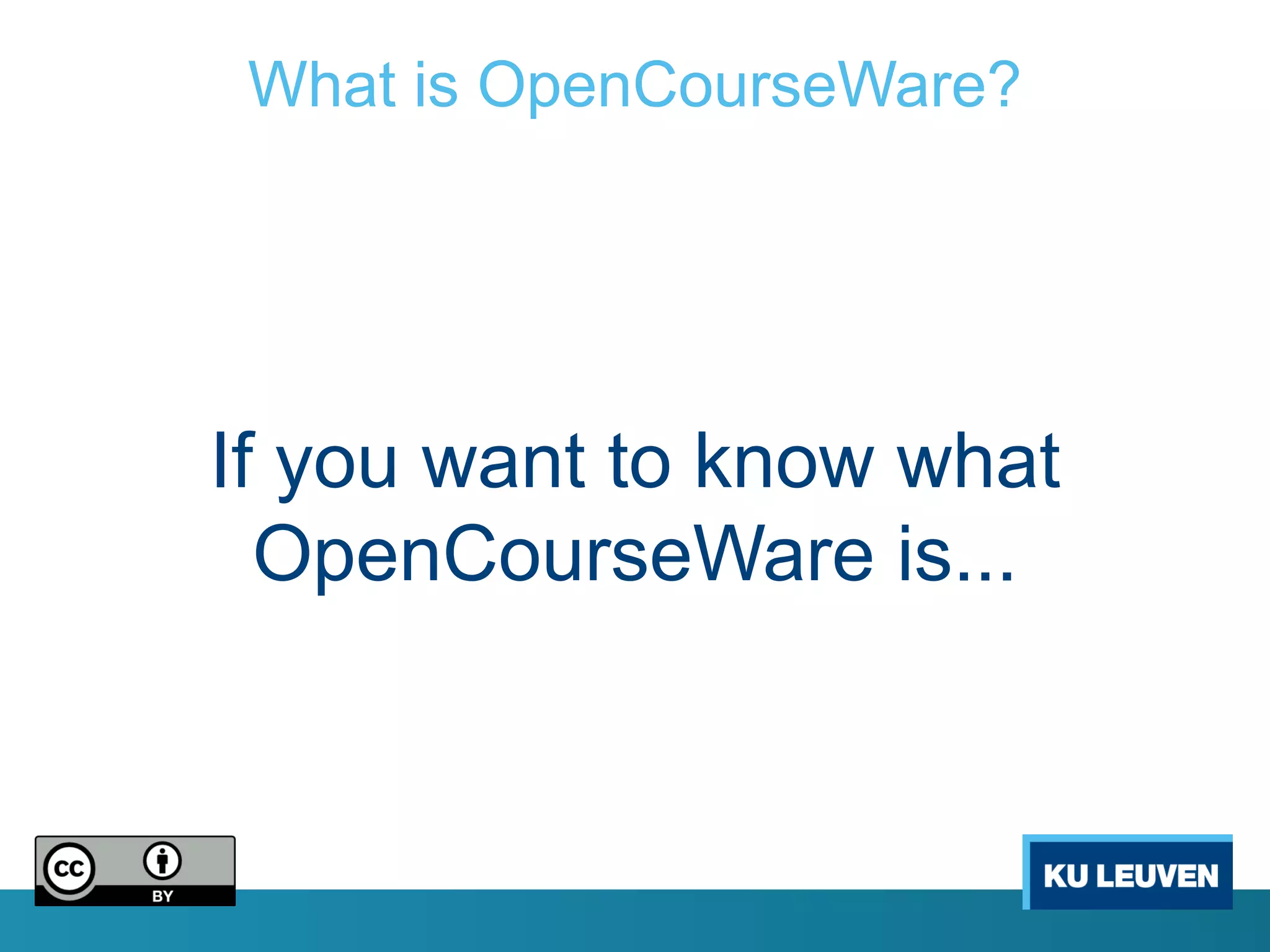 What is OpenCourseWare?




If you want to know what
  OpenCourseWare is...
 