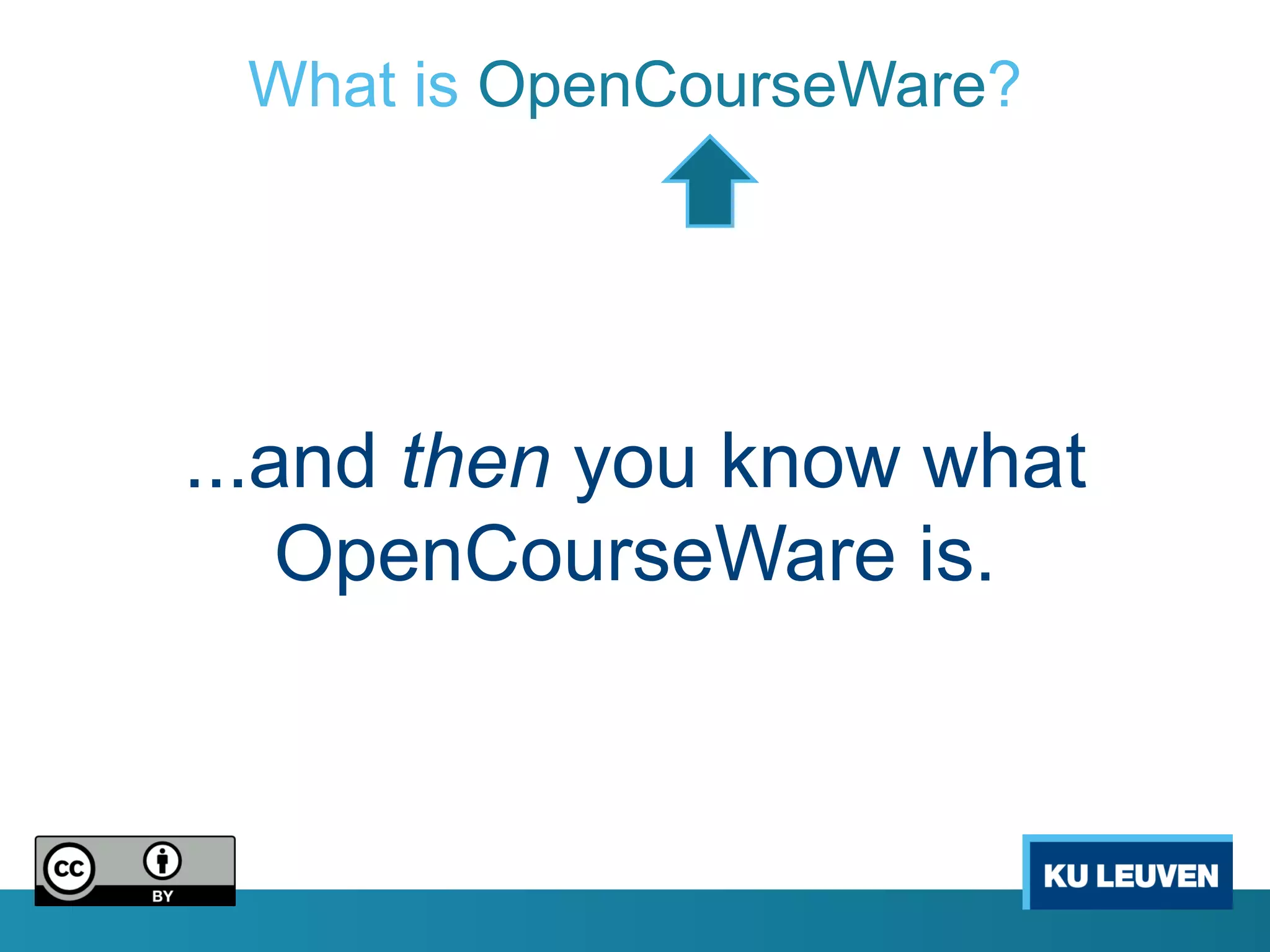 What is OpenCourseWare?




...and then you know what
    OpenCourseWare is.
 