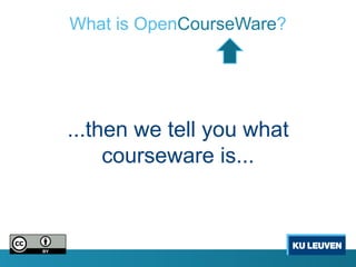 What is OpenCourseWare?




...then we tell you what
     courseware is...
 
