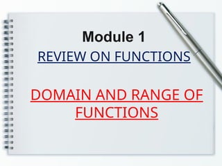REVIEW ON FUNCTIONS
Module 1
DOMAIN AND RANGE OF
FUNCTIONS
 