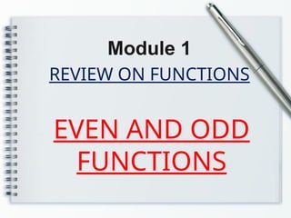 REVIEW ON FUNCTIONS
Module 1
EVEN AND ODD
FUNCTIONS
 