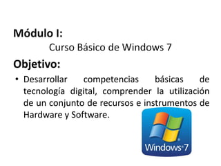Objetivo:
• Desarrollar
competencias
básicas
de
tecnología digital, comprender la utilización
de un conjunto de recursos e instrumentos de
Hardware y Software.

 