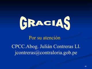 GRACIAS CPCC.Abog. Julián Contreras Ll. [email_address] Por su atención 