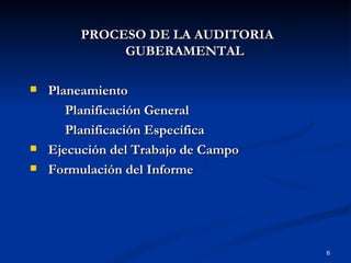 PROCESO DE LA AUDITORIA GUBERAMENTAL Planeamiento Planificación General  Planificación Específica Ejecución del Trabajo de Campo Formulación del Informe 