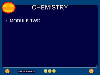 CHEMISTRY

• MODULE TWO
 