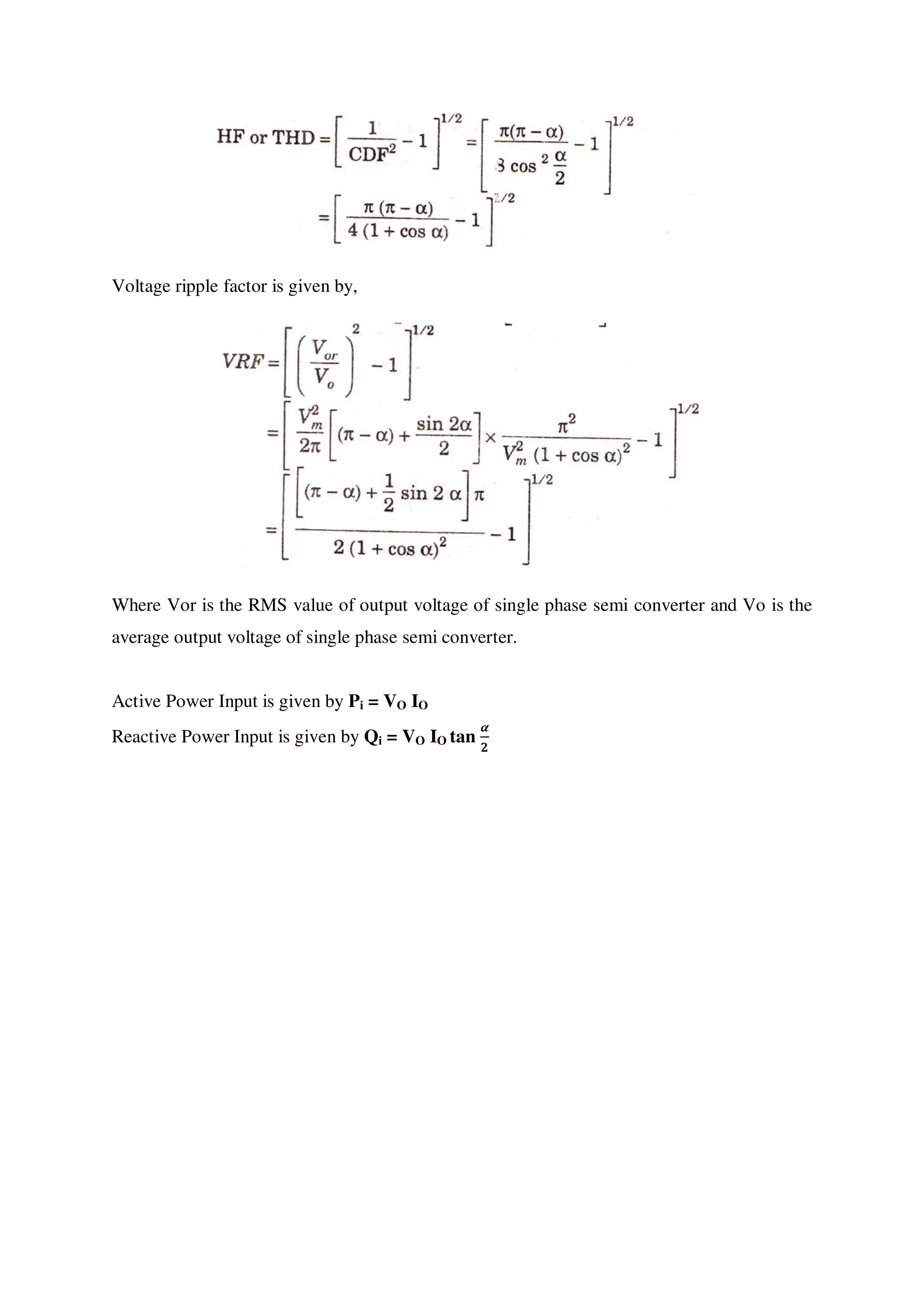 Voltage ripple factor is given by,
Where Vor is the RMS value of output voltage of single phase semi converter and Vo is the
average output voltage of single phase semi converter.
Active Power Input is given by Pi = VO IO
Reactive Power Input is given by Qi = VO IO tan
 