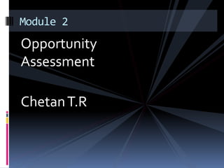 Opportunity
Assessment
ChetanT.R
Module 2
 