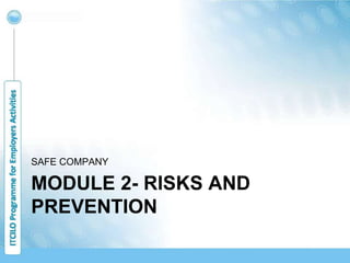 MODULE 2- RISKS AND
PREVENTION
SAFE COMPANY
 