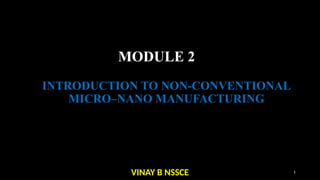 MET 464- MICRO AND AND NANO MANUFACTURING -MOD 2.pptx KTU 2019 | PPTX
