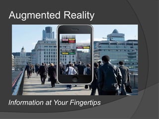 Augmented Reality

Information at Your Fingertips

 