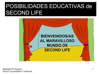POSIBILIDADES EDUCATIVAS de SECOND LIFE BIENVENIDOS/AS AL MARAVILLOSO MUNDO DE SECOND LIFE 