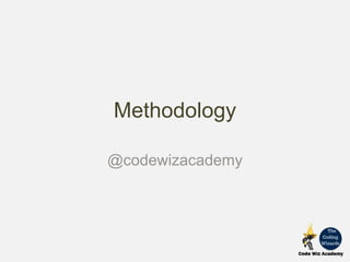 Methodology
@codewizacademy
 