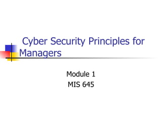   Cyber Security Principles for Managers  Module 1 MIS 645 