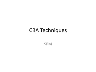 CBA Techniques
SPM
 