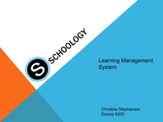 Learning Management
System




 Christine Stephenson
 Ecomp 6203
 