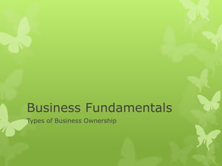 Business Fundamentals
Types of Business Ownership
 