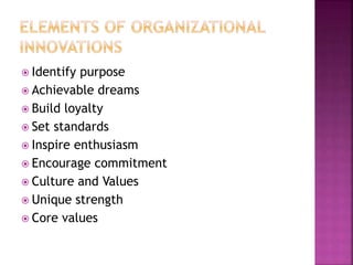  Identify purpose
 Achievable dreams
 Build loyalty
 Set standards
 Inspire enthusiasm
 Encourage commitment
 Culture and Values
 Unique strength
 Core values
 