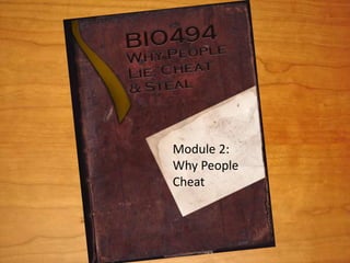 Module 2:
Why People
Cheat
 