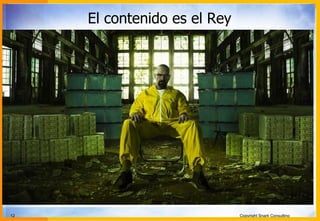 12 Copyright Snark Consulting
El contenido es el Rey
 
