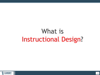 2
What is
Instructional Design?
2
 
