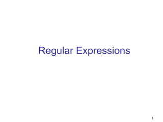 1
Regular Expressions
 