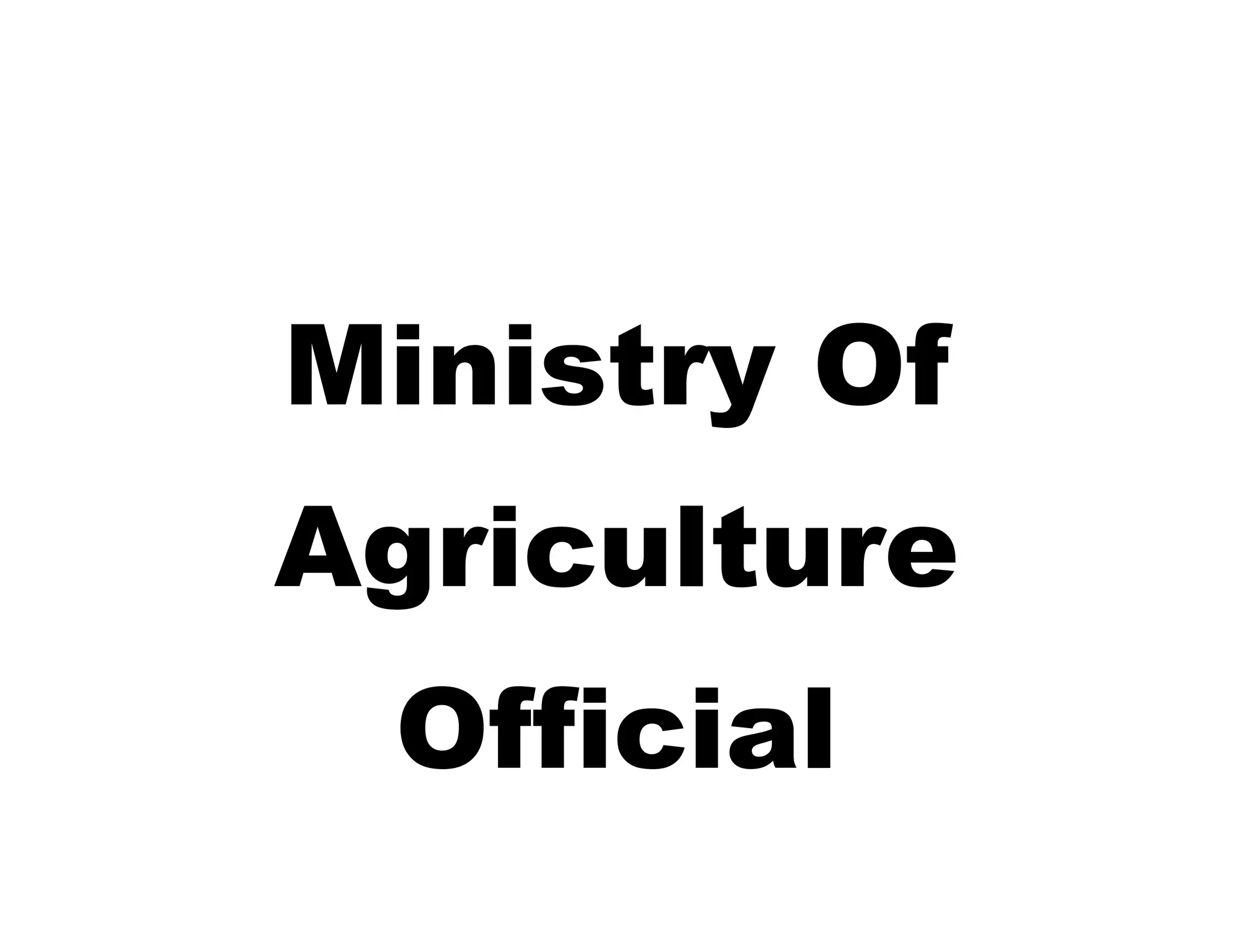 Ministry Of
Agriculture
Official

 