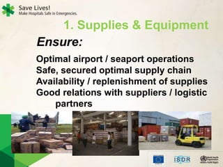 Optimal airport / seaport operations
Safe, secured optimal supply chain
Availability / replenishment of supplies
Good relations with suppliers / logistic
partners
1. Supplies & Equipment
Ensure:
 