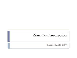 Comunicazione e potere Manuel Castells (2009) 