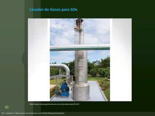 43
Lavador de Gases para SOx
http://www.metalurgicatamarana.com.br/produtos.php?id=20
 