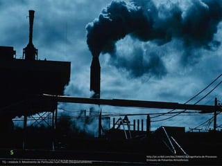 5
http://pt.scribd.com/doc/33664218/Engenharia-de-Processos-
Emissoes-de-Poluentes-Atmosfericos
 