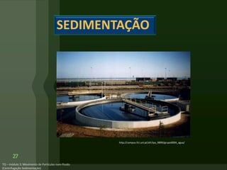 27
SEDIMENTAÇÃO
http://campus.fct.unl.pt/afr/ipa_9899/grupo0004_agua/
 
