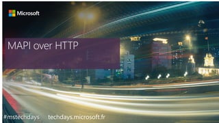 #mstechdays techdays.microsoft.fr
Outlook
MAPI over HTTP
 