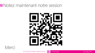 tech.days 2015#mstechdaysLa connexion Outlook présent et futur
 