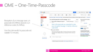 tech.days 2015#mstechdays
Reception d’un message avec un
passcode (8 chiffres) associé à un
référence code (4 chiffres).
Une fois demandé, le passcode est
valable 15 minutes.
 