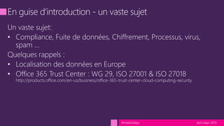 tech.days 2015#mstechdays
• Compliance, Fuite de données, Chiffrement, Processus, virus,
spam …
•
•
 