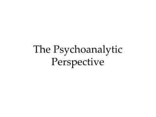 The Psychoanalytic
   Perspective
 