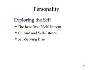 Personality

Exploring the Self
 The Benefits of Self-Esteem
 Culture and Self-Esteem
 Self-Serving Bias




                                63
 