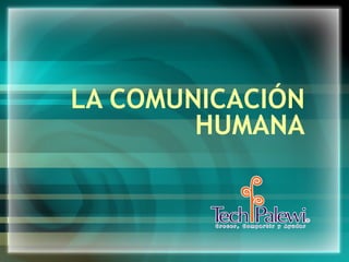 LA COMUNICACIÓN HUMANA 