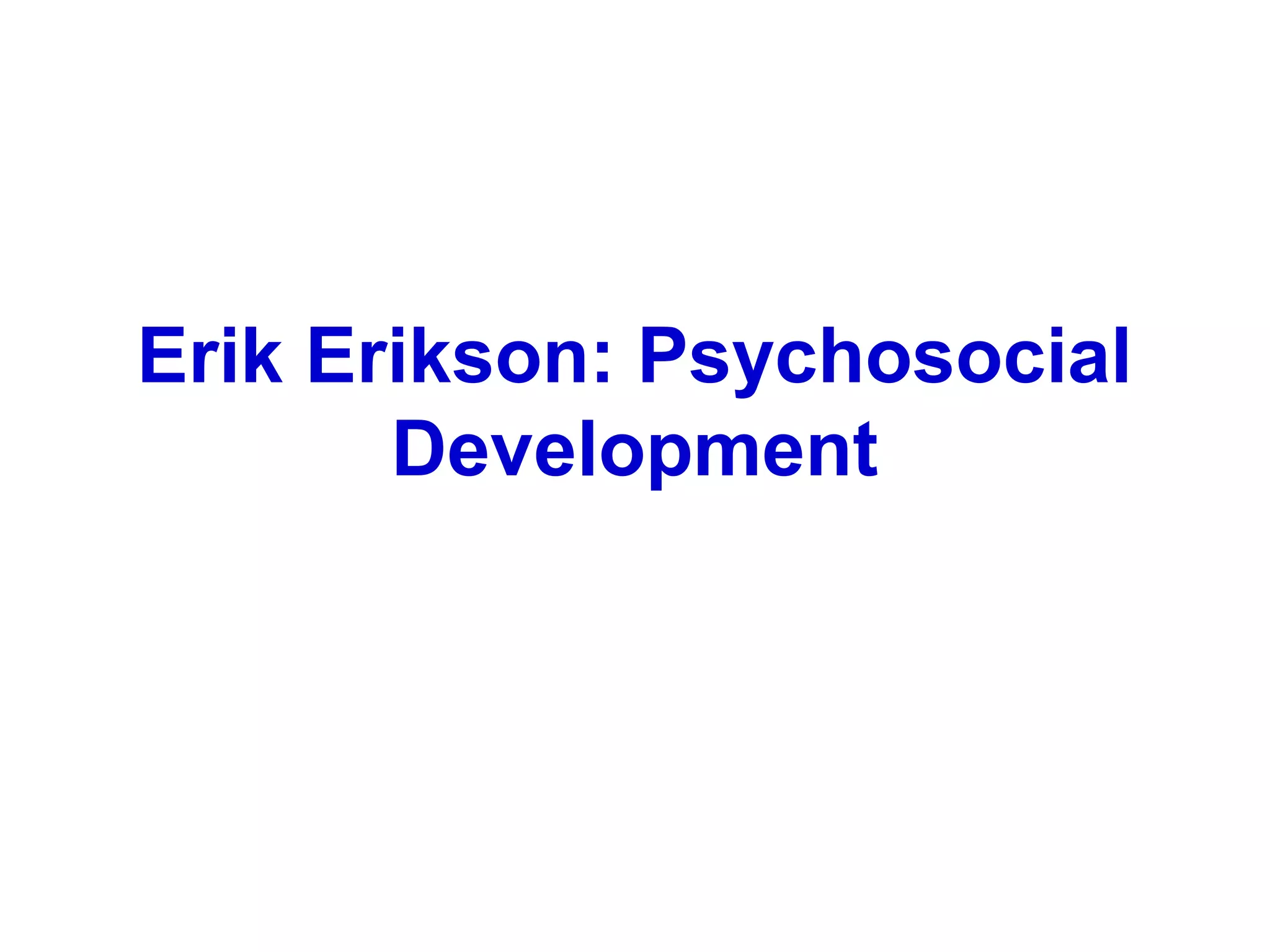Erik Erikson: Psychosocial
Development