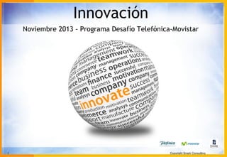 Innovación
Noviembre 2013 - Programa Desafío Telefónica-Movistar

1

Copyright Snark Consulting

 
